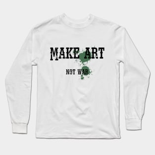 Make art not war Long Sleeve T-Shirt